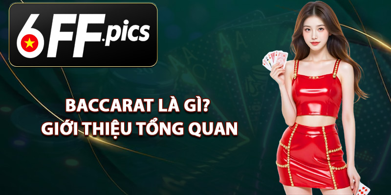 Baccarat Là Gì? Giới Thiệu Tổng Quan