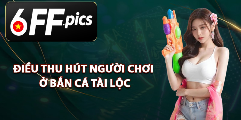 Điều Thu Hút Người Chơi Ở Bắn Cá Tài Lộc