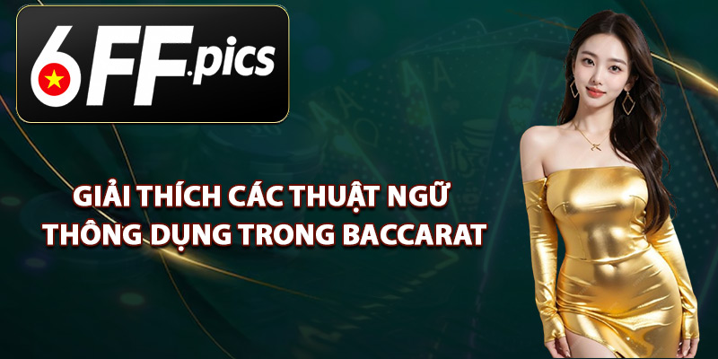 Giải Thích Các Thuật Ngữ Thông Dụng Trong Baccarat