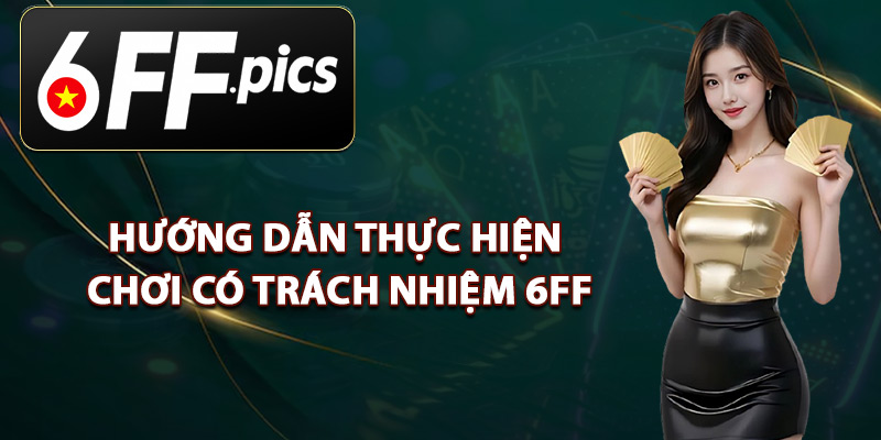 Hướng Dẫn Thực Hiện Chơi Có Trách Nhiệm 6FF