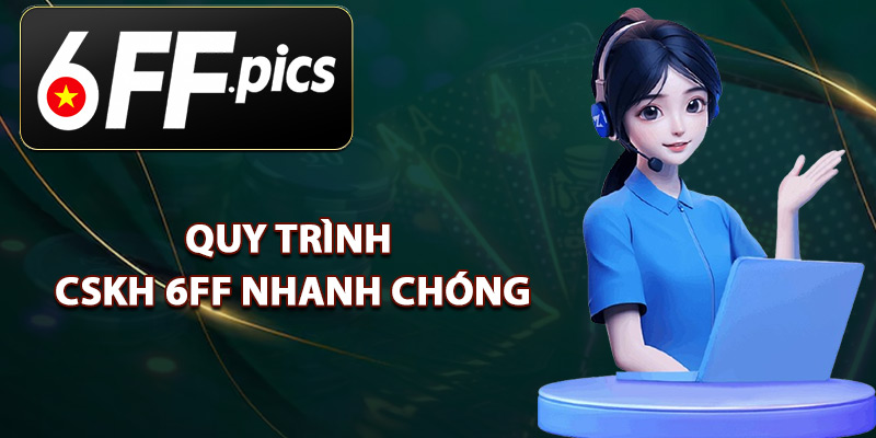Quy Trình CSKH 6FF Nhanh Chóng