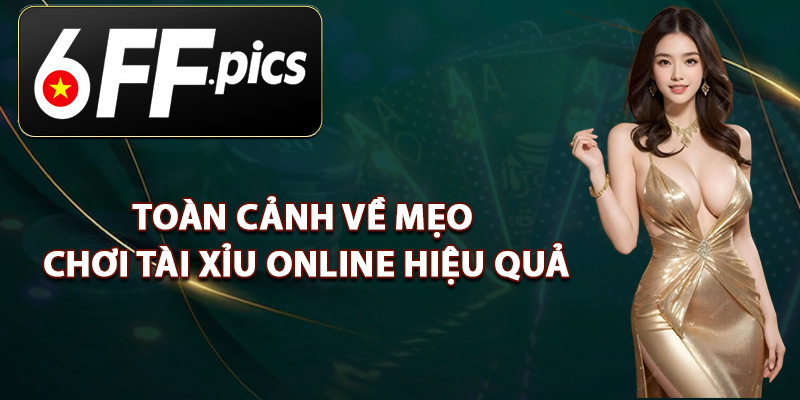 Toàn Cảnh Về Mẹo Chơi Tài Xỉu Online Hiệu Quả
